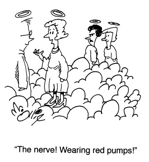 "The nerve! Wearing red pumps!"