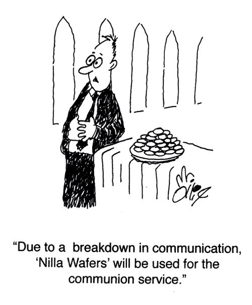 "Due to a breakdown in communication, 'Nilla Wafers' will be used for the communion service."
