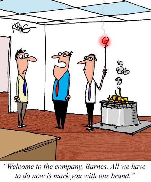 "Welcome to the company, Barnes. All we have to do now is mark you with our brand."