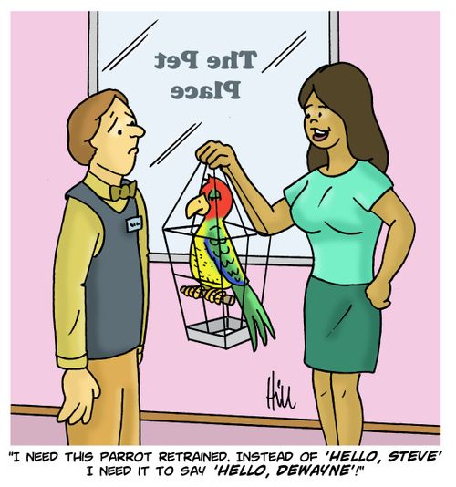 "I need this parrot retrained, instead of 'Hello, Steve' I need to say 'Hello, Dewayne'!"