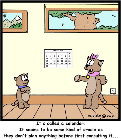 "It's called a calendar. It seems to be some kind of oracle as they don't plan anything before first consulting it..."