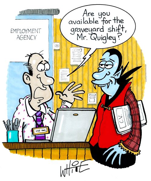 "Are you available for the graveyard shift, Mr Quigley?"