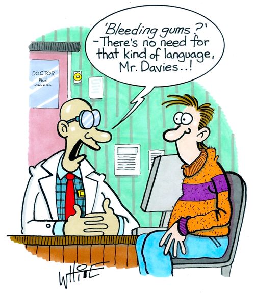 "'Bleeding gums?' - There's no need for that kind of Language Mr. Davies...!"