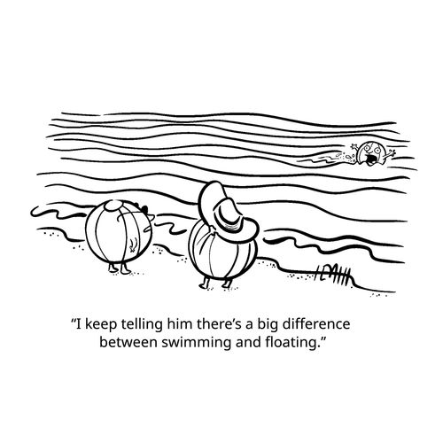 "I keep telling him there's a big difference between swimming and floating."