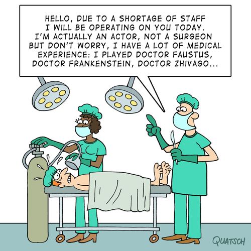 "Hello, due to a shortage of staff I will be operating on you today..."