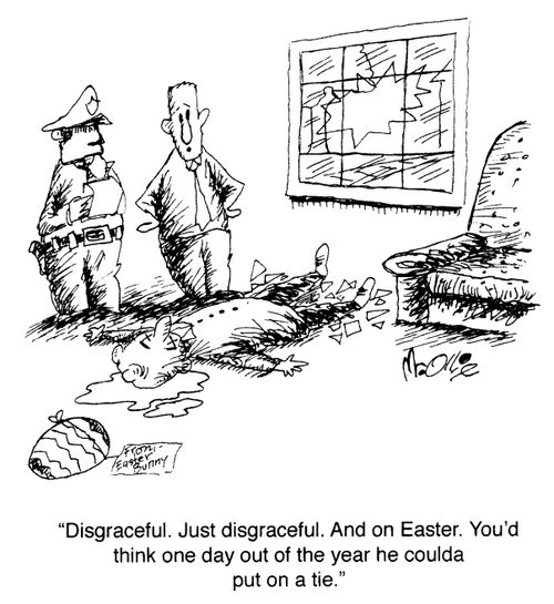 "Disgraceful. Just disgraceful. And on Easter. You'd think one day out of the year, he coulda put on a tie."