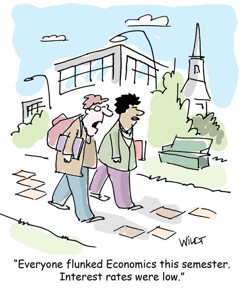 "Everyone flunked Economics this semester. Interest rates were low."