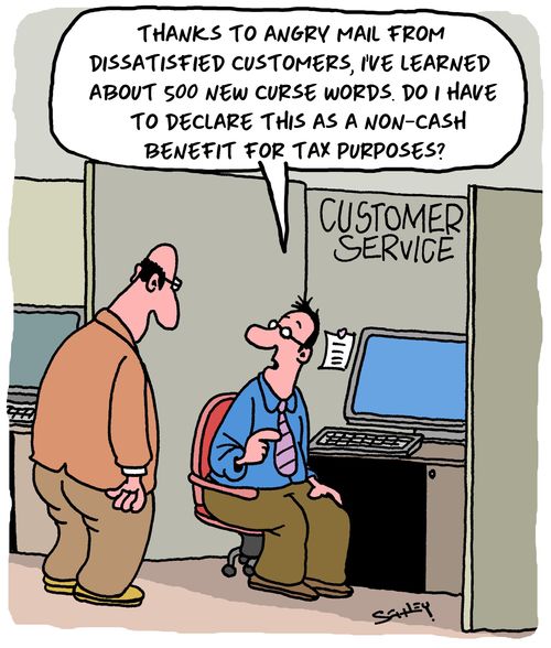 "Thanks to angry mail from dissatisfied customers, I've learned about 500 new curse words. Do I have to declare this as a non-cash benefit for tax purposes?"