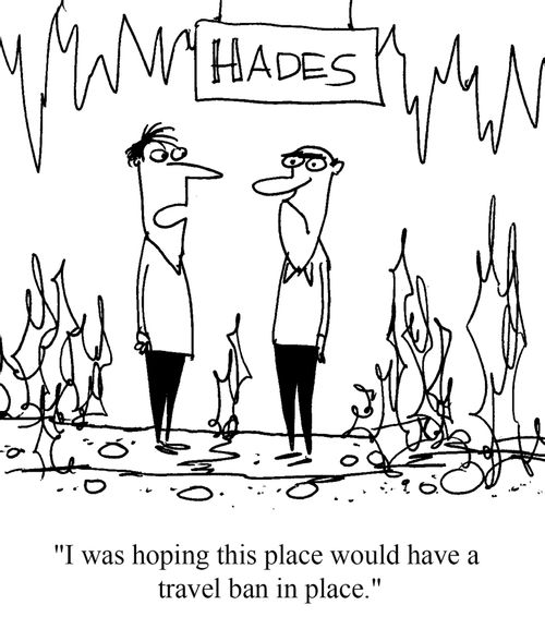 "I was hoping this place would have a travel ban in place."