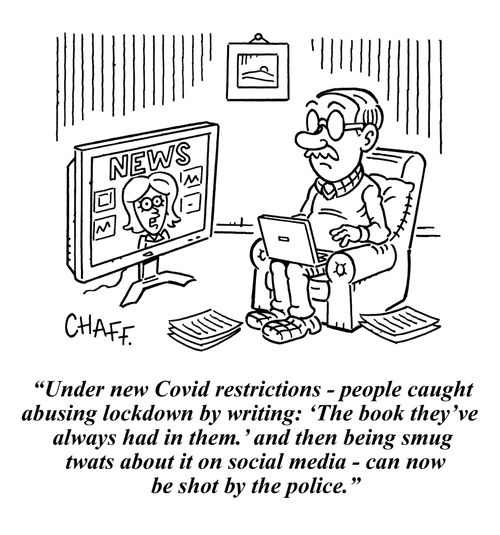 "Under new Covid restrictions - people caught abusing lockdown by writing: 'The book they've  always had in them.' and then being smug  twats about it on social media - can now  be shot by the police."