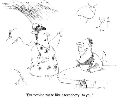 "Everything taste like pterodactyl to you."