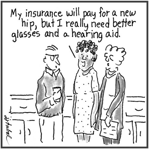 "My insurance will pay for a new hip, but I really need better glasses and a hearing aid."