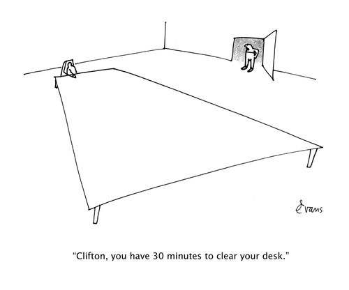 "Clifton, you have 30 minutes to clear your desk."