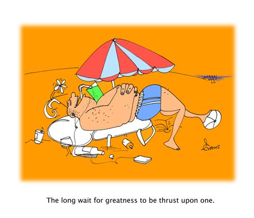 "The long wait for greatness to be thrust upon one."