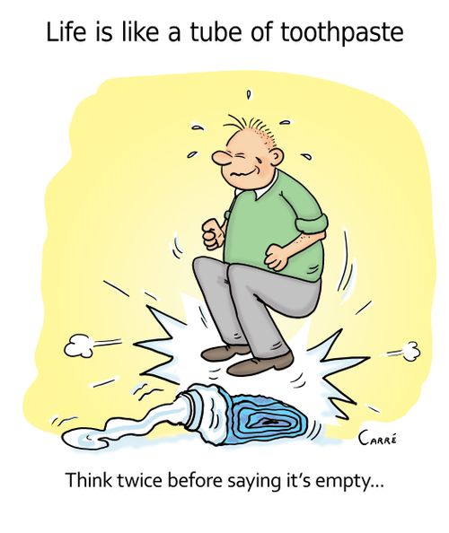 Life is like a tube of toothpaste