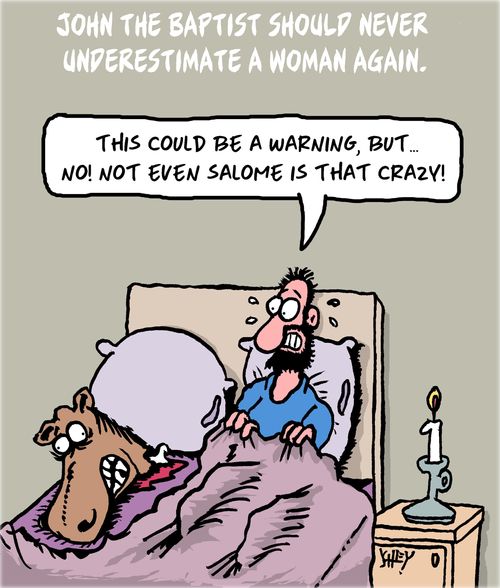 John the Baptist should never underestimate a woman again.