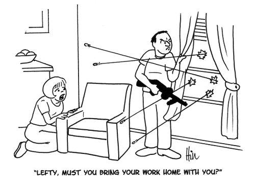 "Lefty, must you bring your work home with you?"
