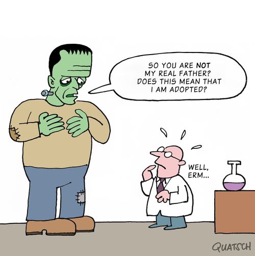 "So you are not my real father? Does that mean that I am adopted?"
