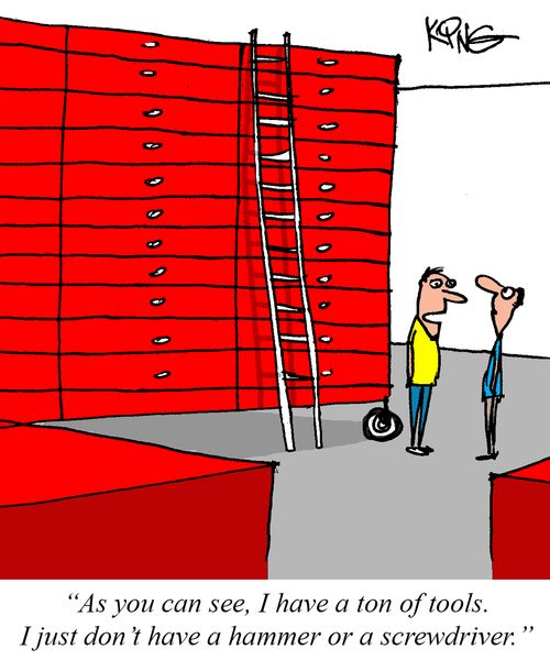 "As you can see, I have a ton of tools. I just don't have a hammer or a screwdriver."