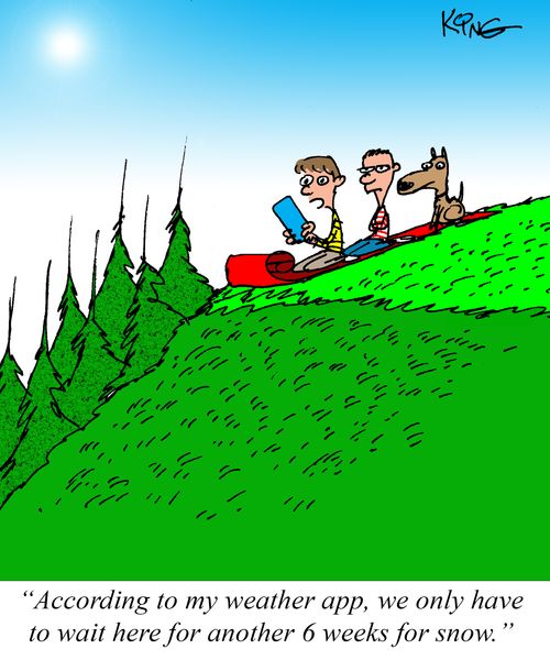 "According to my weather app, we only have to wait here for another 6 weeks for snow."