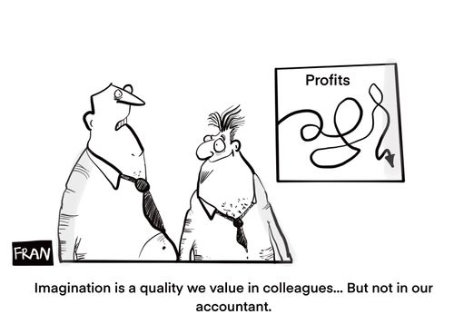 "Imagination is a quality value in colleagues... but not in our accountant."