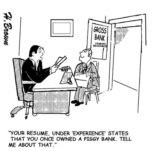 "Your resume, under 'experience' states that you once owned a piggy bank. Tell me about that."