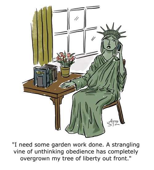 "I need some garden work done. A strangling vine of unthinking obedience has completely overgrown my tree of liberty out frint."