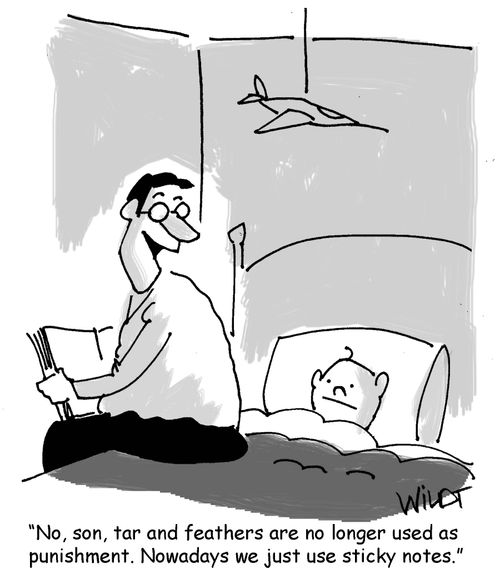 "No, son, tar and feathers are no longer used as punishment. Nowadays we just use sticky notes."
