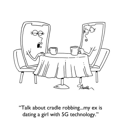 "Talk about cradle robbing... my ex is dating a girl with 5G technology."