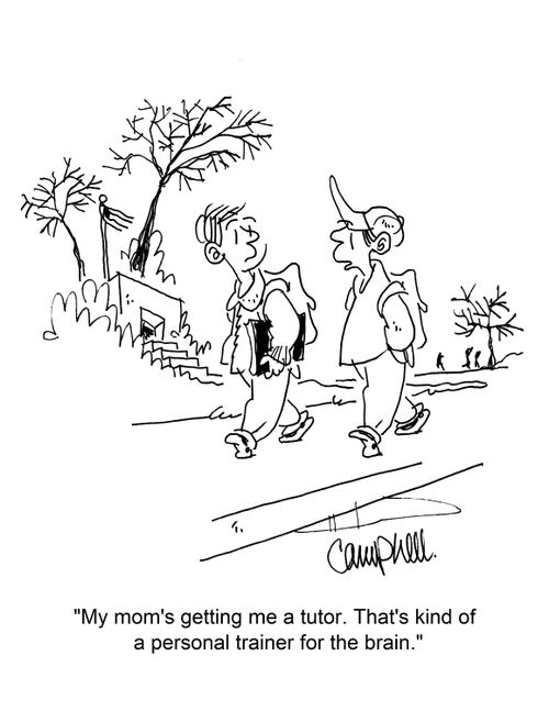 "My mom's getting me a tutor. That's kind of a personal trainer for the brain."