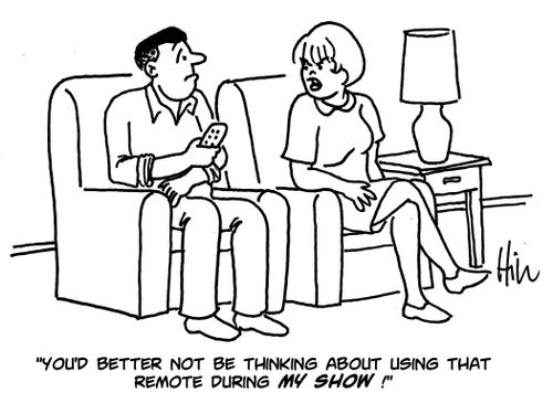 "You'd better not be thinking about using that remote during my show!"
