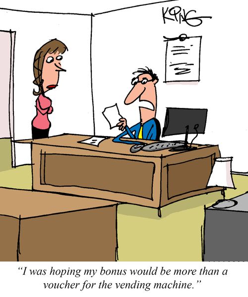 "I was hoping my bonus would be more than a voucher for the vending machine."