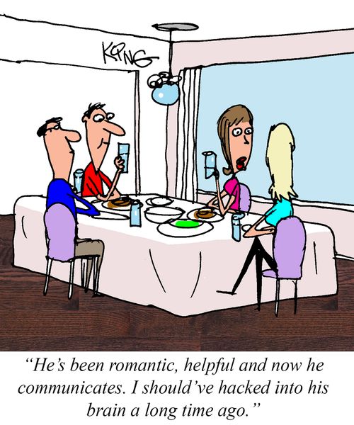 "He's been romantic, helpful and now he communicates. I should've hacked into his brain a long time ago."