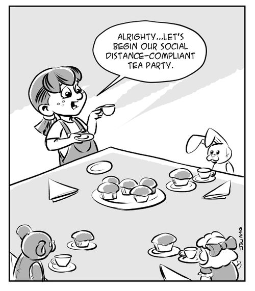 Alrighty... Let's begin our social distance-compliant tea party."