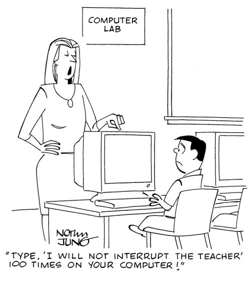 "Type, 'I will not interrupt the teacher' 100 times on your computer!"