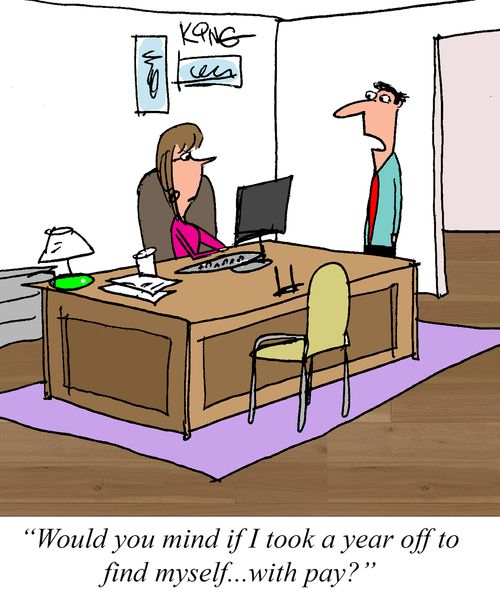 "Would you mind if I took a year off to find myself... with pay?"