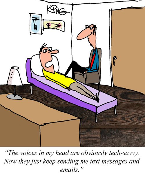 "The voices in my head are obviously tech-savvy. Now they just keep sending me text messages and emails."