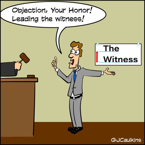 "Objection, your Honor! Leading the witness!"