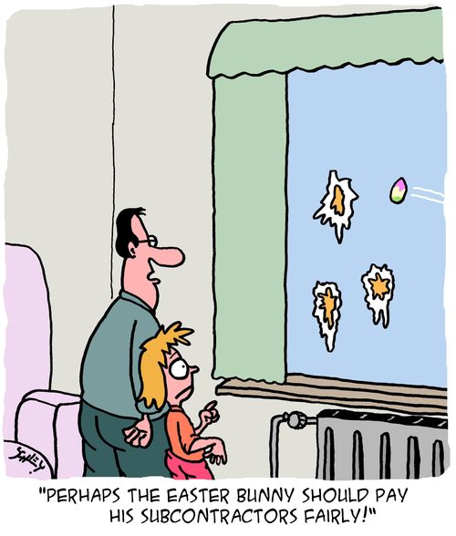 "Perhaps the Easter Bunny should pay his subcontractors fairly!"