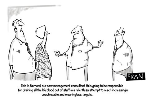 "This is Bernard, our new management consultant. He is going to be responsible for draining the lifeblood out of staff in a relentless attempt to reach increasingly unachievable and meaningless targets."