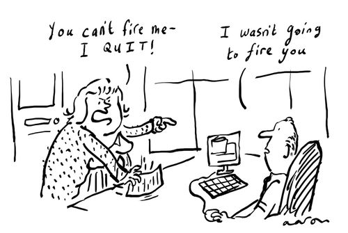 "You can't fire me - I QUIT!"
