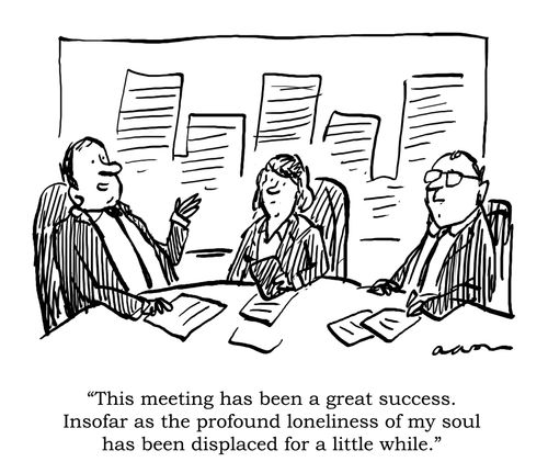 "This meeting has been a great success. Insofar as the profound loneliness of my soul has been displaced for a little while."