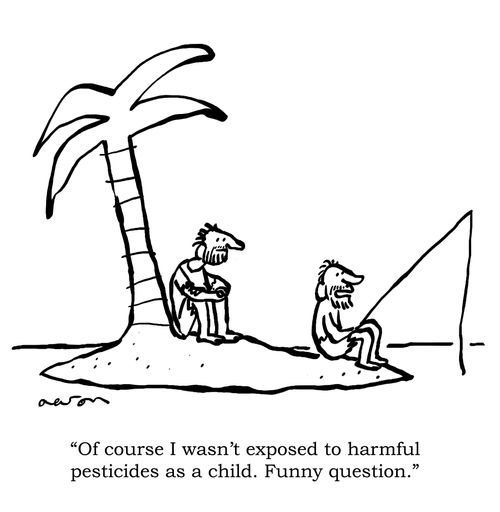 "Of course I wasn't exposed to harmful pesticides as a child. Funny question."