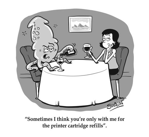 "Sometimes I think you're only with me for the printer cartridge refills."