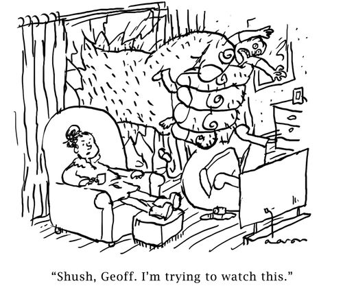 "Shush, Geoff. I'm trying to watch this."
