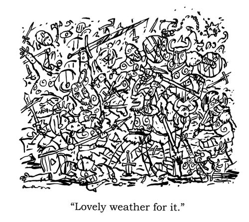 "Lovely weather for it."