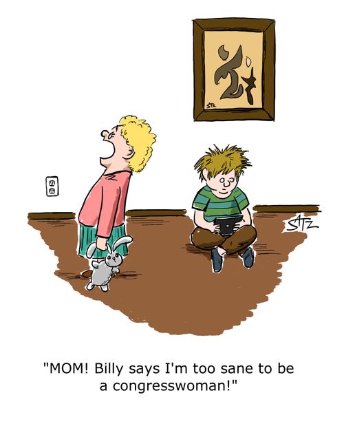 "MOM! Billy says I'm too sane to be a congresswoman!"