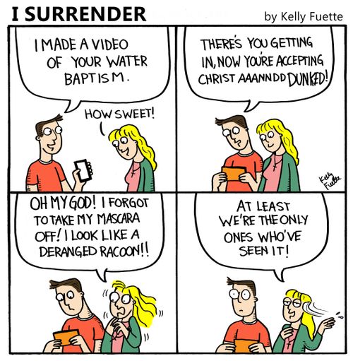 "I made a video of your water baptism..."