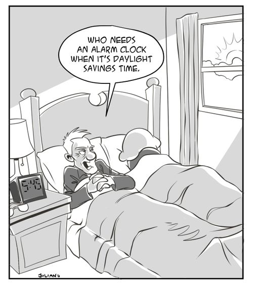 "Who needs an alarm clock when it's daylight savings time."