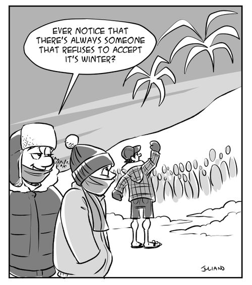 "Ever notice that there's always someone that refuses to accent it's winter?"